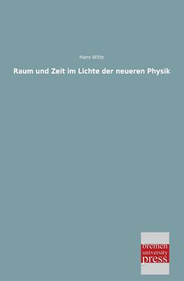 Raum Und Zeit Im Lichte Der Neueren Physik - Witte, Hans
