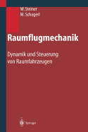 Raumflugmechanik: Dynamik Und Steuerung Von Raumfahrzeugen - Steiner, Wolfgang, and Schagerl, Martin