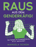 Raus aus dem Genderk?fig: Der Kampf um Frauenbefreiung im 21. Jahrhundert