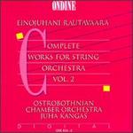 Rautavaara: Complete Works for String Orchestra, Vol. 2