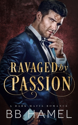 Ravaged by Passion: A Dark Mafia Romance - Hamel, B B