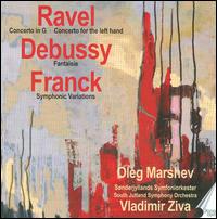 Ravel: Concerto in G; Debussy: Fantasie; Franck: Symphonic Variations - Oleg Marshev (piano); South Jutland Symphony Orchestra; Vladimir Ziva (conductor)
