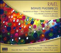 Ravel: Intimate Masterpieces - Alexa Still (piccolo); Alexa Still (flute); Daniel McDonough (cello); Ellie Dehn (soprano); Jupiter String Quartet;...
