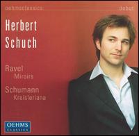 Ravel: Miroirs; Schumann: Kreisleriana - Herbert Schuch (piano)