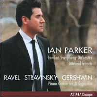 Ravel, Stravinsky, Gershwin: Piano Concertos - Ian Parker (piano); London Symphony Orchestra; Michael Francis (conductor)