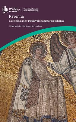Ravenna: Its role in earlier medieval change and exchange - Herrin, Judith, and Nelson, Jinty