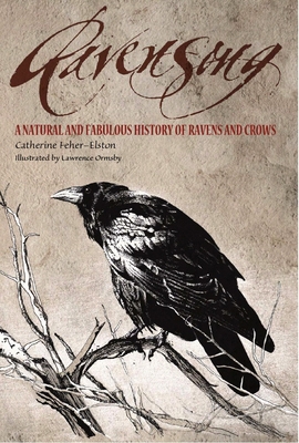 Ravensong: A Natural and Fabulous History of Ravens and Crows - Feher-Elston, Catherine