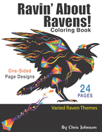 Ravin' About Ravens!: Adult coloring book. Spend some time coloring one of the smartest birds in the world. Landscapes and portrait pages of raven designs. Detailed and simple fine feathered friends that you can color. Detailed and simple designs.