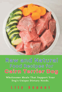 Raw and Natural Food Recipes for Cairn Terrier Dog: Wholesome Meals That Support Your Dog's Unique Dietary Needs.