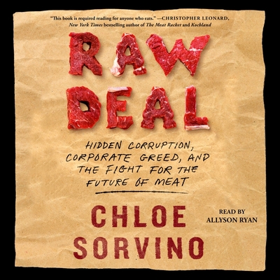 Raw Deal: Hidden Corruption, Corporate Greed, and the Fight for the Future of Meat - Sorvino, Chloe, and Ryan, Allyson (Read by)