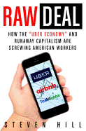 Raw Deal: How the Uber Economy and Runaway Capitalism Are Screwing American Workers