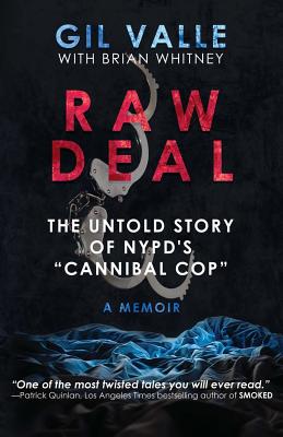 Raw Deal: The Untold Story Of NYPD's Cannibal Cop - Valle, Gil, and Whitney, Brian