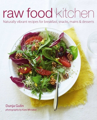 Raw Food Kitchen: Naturally Vibrant Recipes for Breakfast, Snacks, Mains & Desserts - Gulin, Dunja