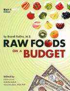 Raw Foods on a Budget: The Ultimate Program and Workbook to Enjoying a Budget-Loving, Plant-Based Lifestyle (Black and White Edition)