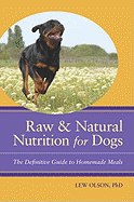 Raw & Natural Nutrition for Dogs: The Definitive Guide to Homemade Meals