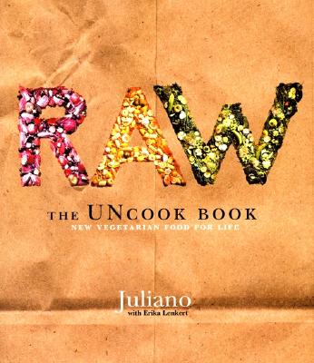 Raw: The Uncook Book: New Vegetarian Food for Life - Brotman, Juliano, and Lenkert, Erika