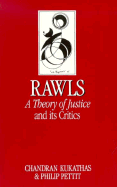 Rawls: 'A Theory of Justice' and its Critics - Kukathas, Chandran, and Pettit, Philip
