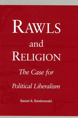 Rawls and Religion: The Case for Political Liberalism - Dombrowski, Daniel A