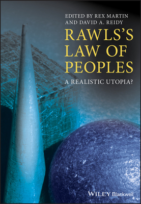 Rawls's Law of Peoples: A Realistic Utopia? - Martin, Rex (Editor), and Reidy, David A (Editor)