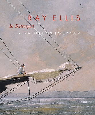 Ray Ellis in Retrospect: A Painter's Journey - Leeds, Valerie Ann, and Ellis, Ray G, and McCullough, Hollis Koons