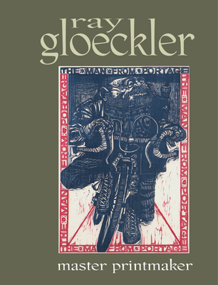 Ray Gloeckler: Master Printmaker - Chazen Museum of Art, and Stevens, Andrew