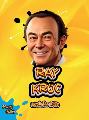 Ray Kroc Book for Kids: The biography of the mastermind behind McDonalds for kids. Colored Pages. - Books, Verity