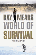 Ray Mears World of Survival - Hunter, Jane, Professor, and Mears, Raymond, and Mears, Ray