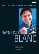 Raymond Blanc's Foolproof French Cookery - Blanc, Raymond, OBE