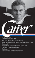 Raymond Carver: Collected Stories (Loa #195): Will You Please Be Quiet, Please? / What We Talk about When We Talk about Love / Cathedral / Stories from Where I'm Calling from / Beginners / Other Stories