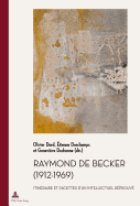 Raymond de Becker (1912-1969): Itinraire Et Facettes d'Un Intellectuel Rprouv