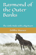 Raymond of the Outer Banks: The Little Mule with a Big Heart