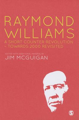 Raymond Williams: A Short Counter Revolution: Towards 2000, Revisited - McGuigan, Jim (Editor)