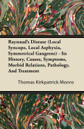 Raynaud's Disease (Local Syncope, Local Asphyxia, Symmetrical Gangrene) - Its History, Causes, Symptoms, Morbid Relations, Pathology, and Treatment