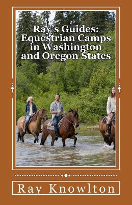 Ray's Guides: Equestrian Camps in Washington and Oregon States - Knowlton, Ray