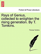 Rays of Genius, Collected to Enlighten the Rising Generation, by T. Tomkins