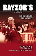 Rayzor's Edge: Rob Ray's Tough Life on the Ice