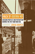 Raza Si, Guerra No: Chicano Protest and Patriotism During the Viet Nam War Era