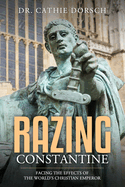 Razing Constantine: Facing the Effects of the World's Christian Emperor