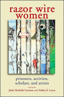 Razor Wire Women: Prisoners, Activists, Scholars, and Artists - Lawston, Jodie Michelle (Editor), and Lucas, Ashley E (Editor)