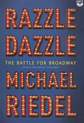 Razzle Dazzle: The Battle for Broadway - Riedel, Michael, and Berkrot, Peter (Read by)
