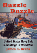 Razzle Dazzle: United States Navy Ship Camouflage in World War I