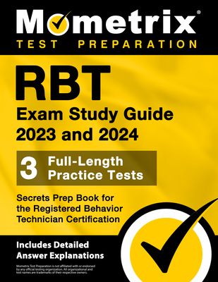 Rbt Exam Study Guide 2023 and 2024 - 3 Full-Length Practice Tests, Secrets Prep Book for the Registered Behavior Technician Certification: [Includes Detailed Answer Explanations] - Bowling, Matthew (Editor)