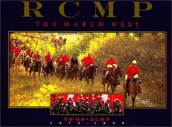 RCMP : the march west - Stenson, Fred, and Royal Canadian Mounted Police, and John McQuarrie Photography
