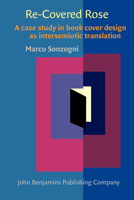 Re-Covered Rose: A case study in book cover design as intersemiotic translation - Sonzogni, Marco