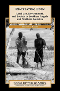 Re-Creating Eden: Land Use, Environment, and Society in Southern Angola and Northern Namibia