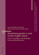 (Re)defining gender in early modern English drama: Power, sexualities and ideologies in text and performance