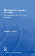 Re-Designing Learning Contexts: Technology-Rich, Learner-Centred Ecologies