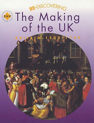 Re-discovering the Making of the UK: Britain 1500-1750 - Lomas, Tim, and Shephard, Colin, and Fiehn, Terry (Editor)