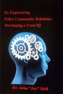 Re-engineering Police and Community Relations: Developing a Trust IQ