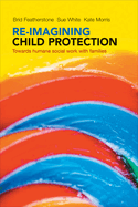 Re-imagining child protection: Towards humane social work with families